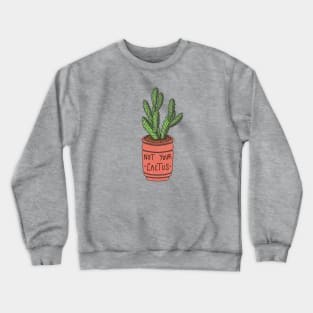 Not your cactus Crewneck Sweatshirt